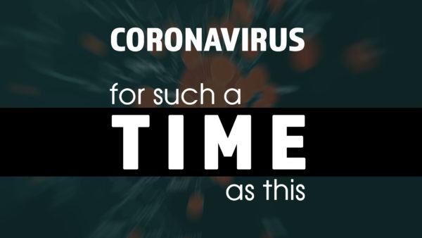 Coronavirus - For such a time as this