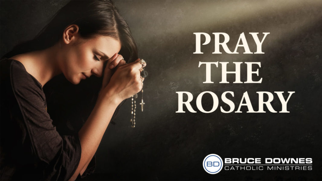 Pray the Rosary - Bruce Downes Catholic Ministries