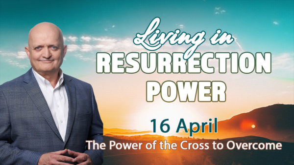 16 April - The Power of the Cross to Overcome