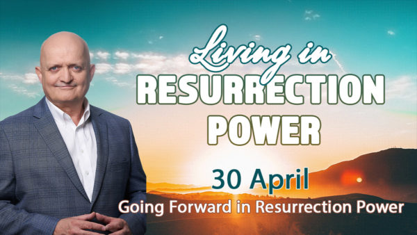 30 April - Going Forward in Resurrection Power