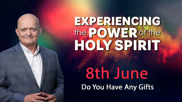 8th June - Do You Have Any Gifts