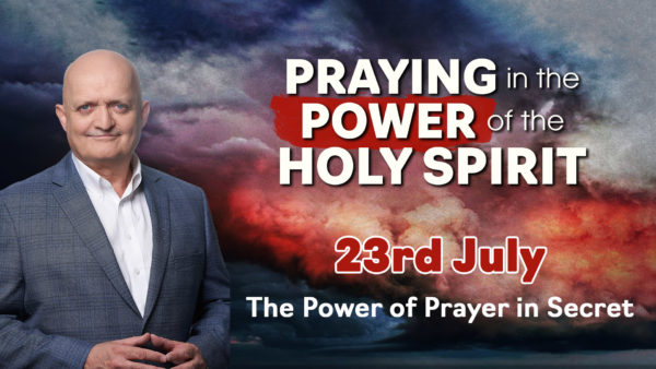 23rd July - The Power of Prayer in Secret