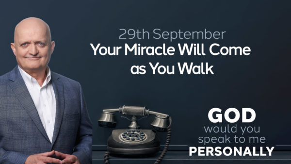 29th September - Your Miracle Will Come as You Walk