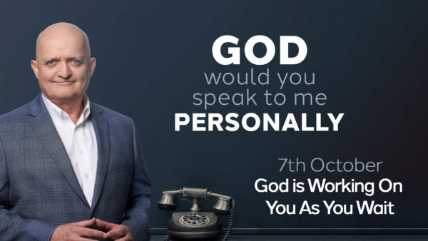 7th October - God is Working On You As You Wait