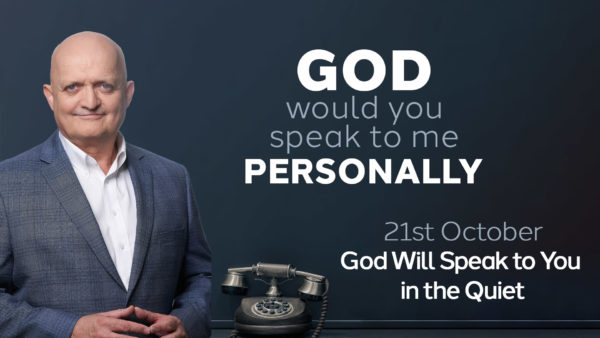 21st October - God Will Speak to You in the Quiet