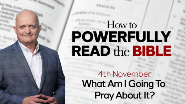 4th November - What Am I Going To Pray About It?