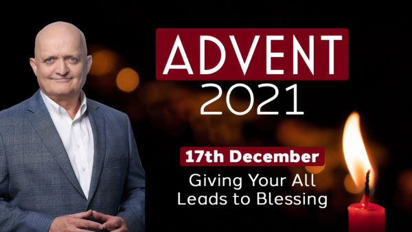 December 17th - Giving Your All Leads to Blessing