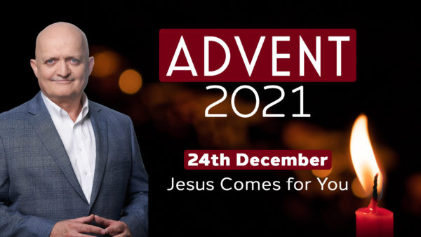 December 24th - Jesus Comes for You