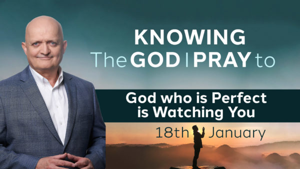 God who is Perfect is Watching You - January 18th