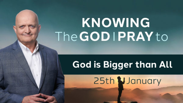 God is Bigger than All - January 25th