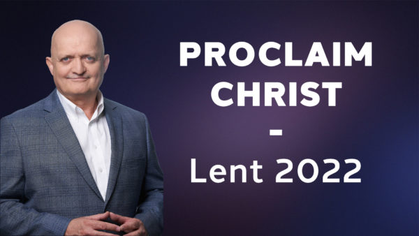 Proclaim Christ - Lent 2022