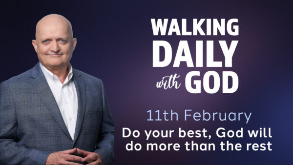 Do Your Best, God Will Do More Than The Rest - February 11th