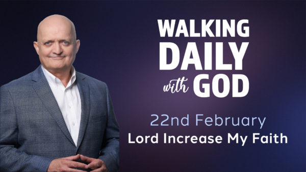 Lord Increase My Faith - February 22nd