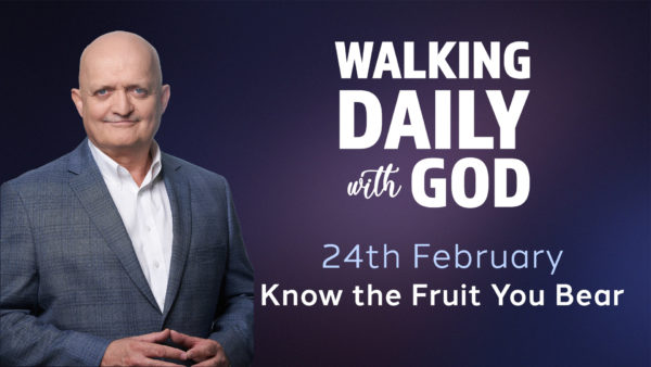 Know the Fruit You Bear - February 24th