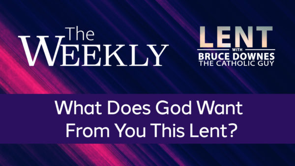What Does God Want From You This Lent