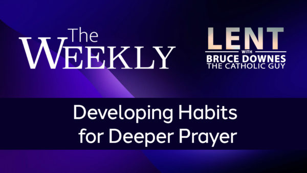 Developing Habits for Deeper Prayer