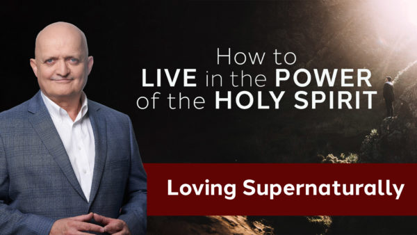 Loving Supernaturally - 24th June