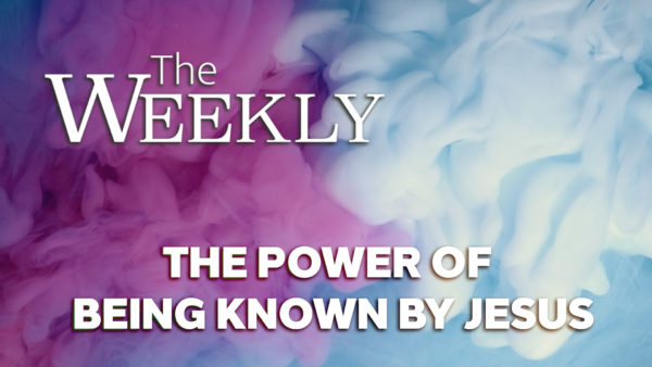 The Power of Being Known by Jesus