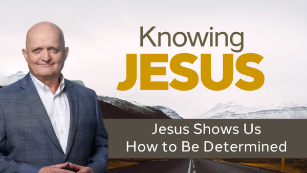 Jesus Shows Us How to Be Determined - 7th September