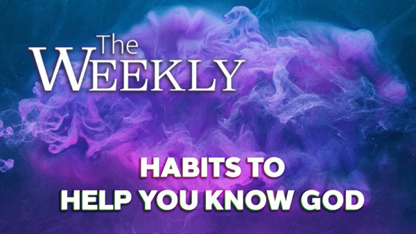 Habits to Help You Know God