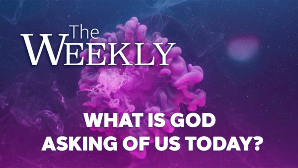 What is God Asking of Us Today?