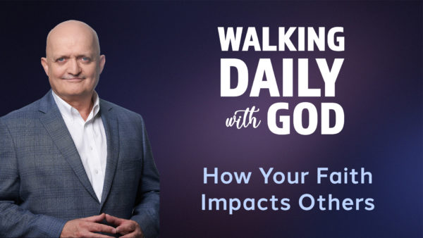 How Your Faith Impacts Others - 15th November