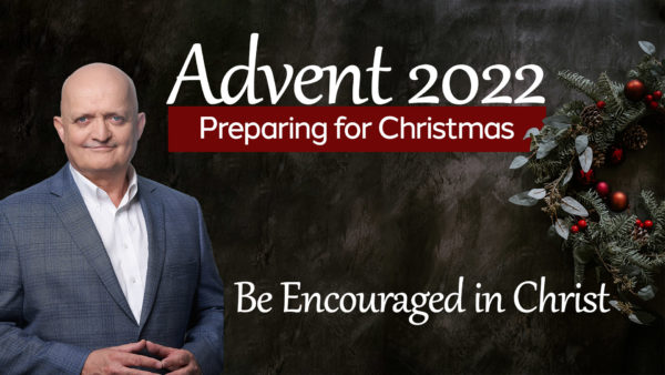 Be Encouraged in Christ - 9th December