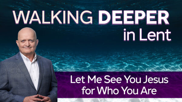 Let Me See You Jesus for Who You Are - 16th March