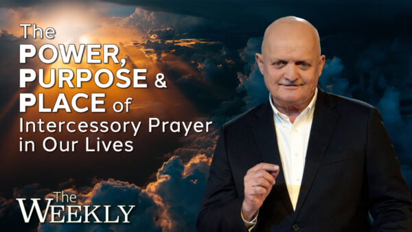 The Power, Purpose and Place of Intercessory Prayer In Our Lives