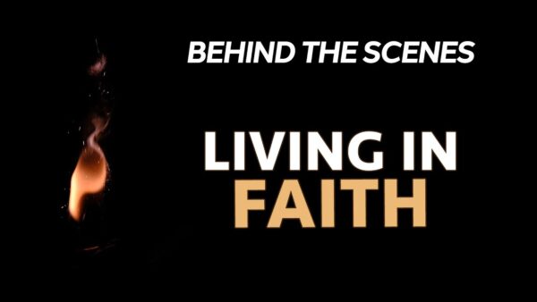 Behind The Scenes - Living In Faith