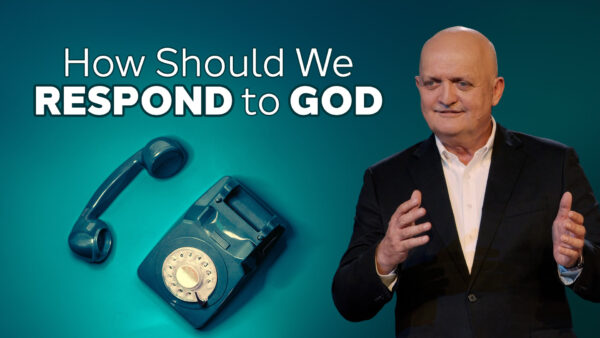 How Should We Respond To God