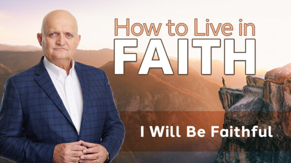 I Will Be Faithful - 15th September