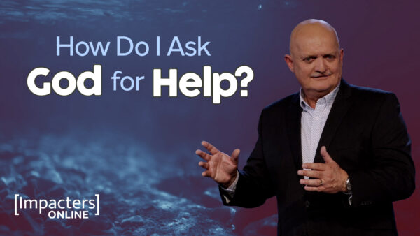 How Do I Ask God for Help?