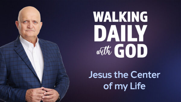 Jesus the Center of my Life - 11th February