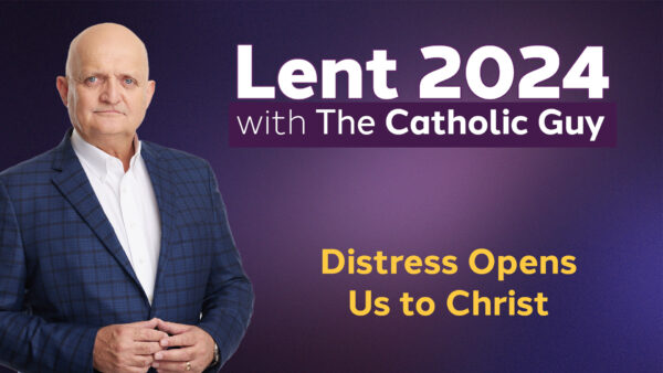 Distress Opens Us to Christ - 13th March