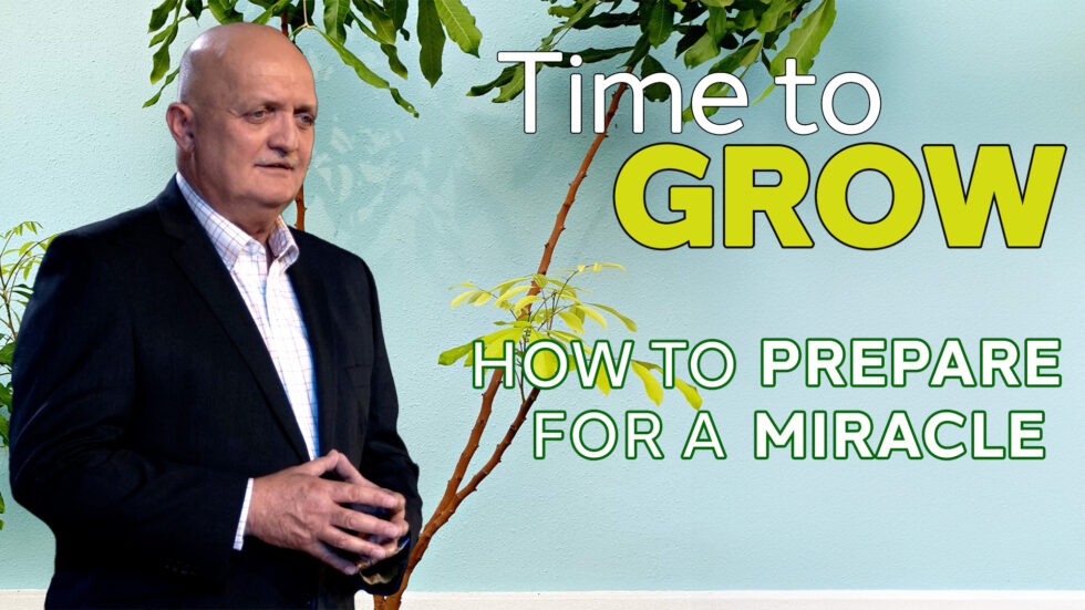 THE WEEKLY: Time To Grow - How To Prepare For A Miracle