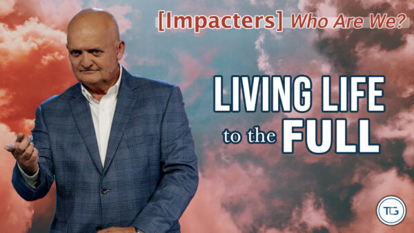 THE WEEKLY: [Impacters] Who Are We? - Living Life To The Full