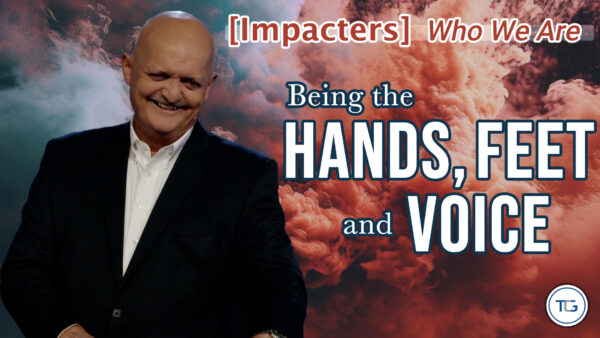 THE WEEKLY: [Impacters] Who We Are - Being The Hands, Feet and Voice