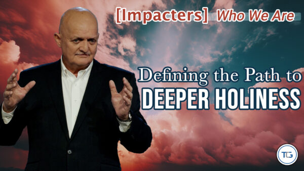 THE WEEKLY: [Impacters] Who We Are - Defining The Path To Deeper Holiness