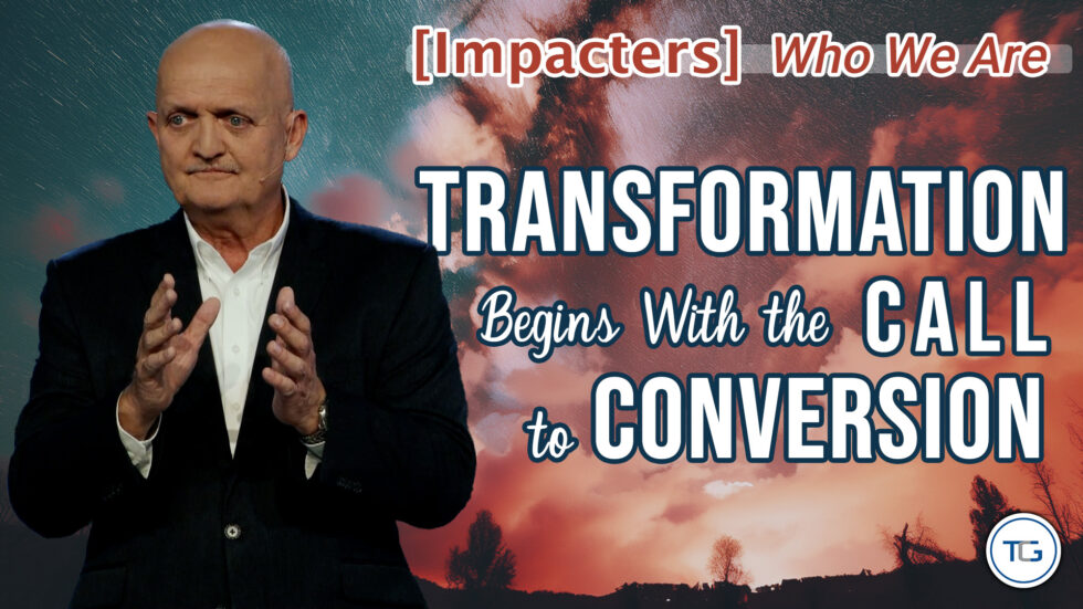 THE WEEKLY: [Impacters] Who We Are - Transformation Begins With The Call To Conversion