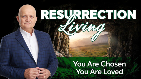 You Are Chosen, You Are Loved - 24th April