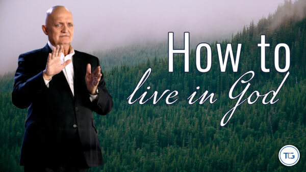 THE WEEKLY: How To Live In God
