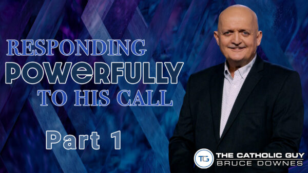 Responding Powerfully To His Call: Part 1