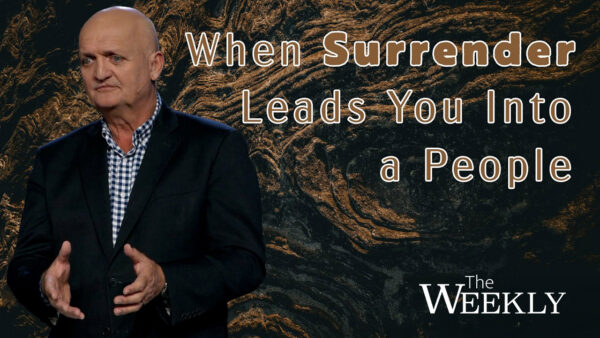 When Surrender Leads You Into a People - 22nd March