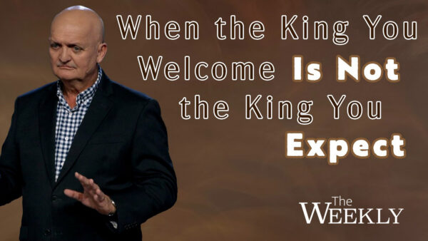 When The King You Welcome Is Not The King You Expect - 29th March
