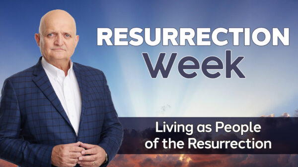 Living as People of the Resurrection - 10th April