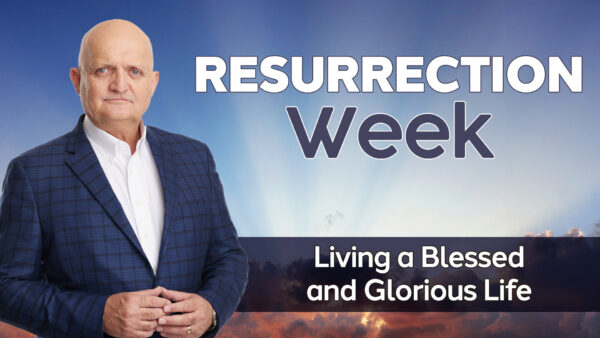 Living a Blessed and Glorious Life - 19th April