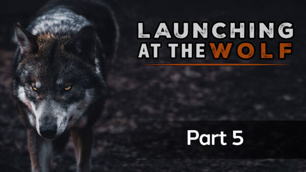 Launching At The Wolf: Part 5 - 5th June
