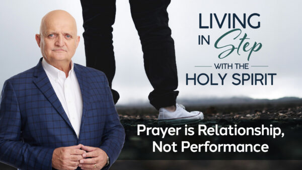 Prayer is Relationship, Not Performance - 15th June
