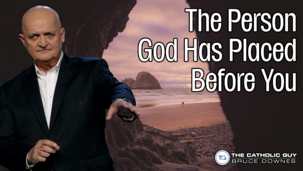 THE WEEKLY: The Person God Has Placed Before You